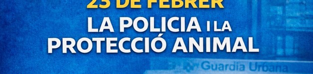 Jornada formativa: La Policia i la Protecció dels Animals”